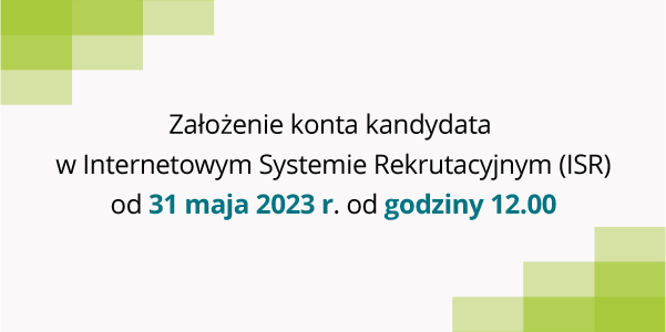Założenie konta kandydata w Internetowym Systemie Rekrutacyjnym (ISR) od 31 maja 2023 r. od godz. 12.00