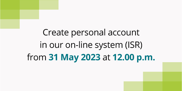 Create a personal account in our on-line system (ISR) from 31 May 2023 at 12.00 p.m.