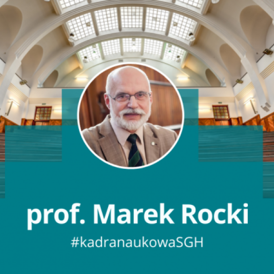 grafika przedstawiająca zdjęcie mężczyzny w okrągłej ramce na tle uczelnianej auli; na dole podpis" prof. Marek Rocki #kadranaukowa SGH 