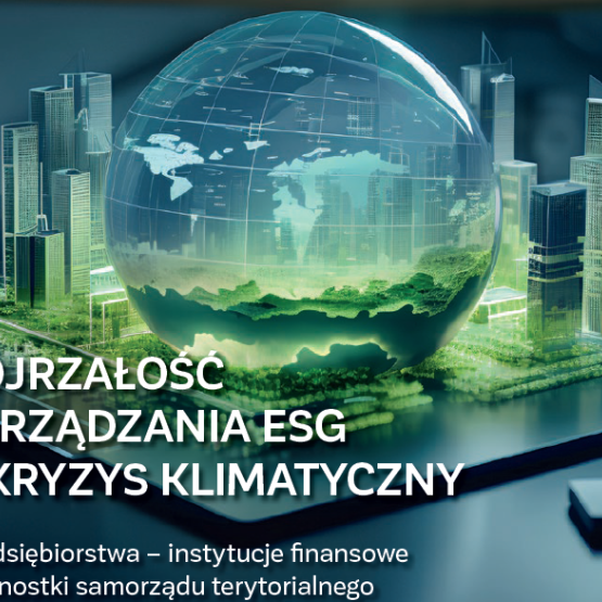 grafika przedstawiająca przeźroczystą kulę; w tle wieżowce i zieleń; na dole biały napis:  Dojrzałość zarządzania ESG a kryzys klimatyczny. Przedsiębiorstwa - instytucje finansowe - jednostki samorzadu terytorialnego  - 