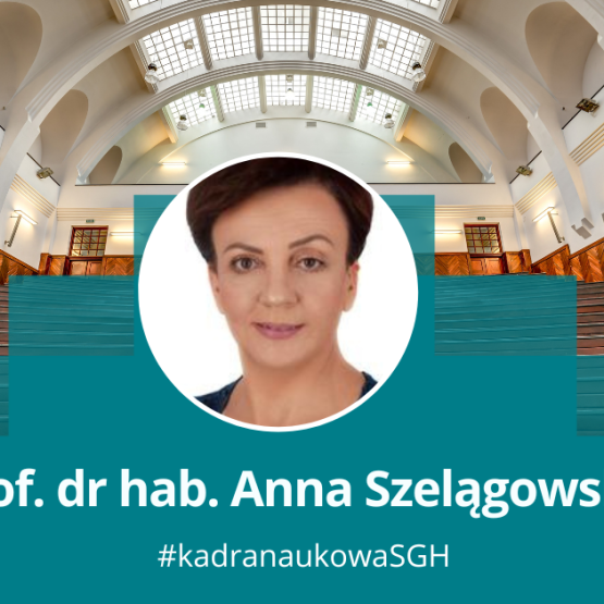 grafika przedstawiająca zdjęcie kobiety w okrągłej ramce na tle jednej z uczelnianych auli, pod spodem napis: prof. dr hab. Anna Szelągowska; #kadra naukowa SGH