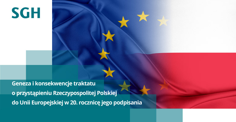 grafika przedstawiająca flagę Polski i Unii Europejskiej; po lewej stronie turkusowe barwy i logo SGH i informacja o konferencji naukowej „Geneza i konsekwencje traktatu o przystąpieniu Rzeczypospolitej Polskiej do Unii Europejskiej w 20. rocznicę jego podpisania”