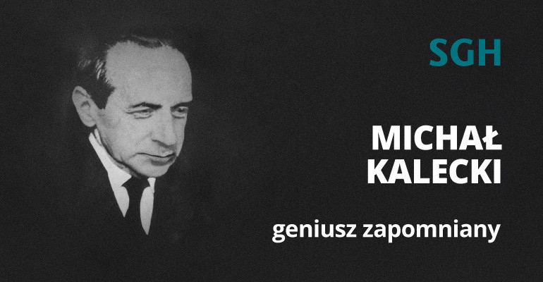 na czarnym tle zdjęcie portretowe mężczyzny w marynarce i pod krawatem, w prawym górnym rogu logo SGH, po lewej stronie napis: Michał kalecki, geniusz zapomniany