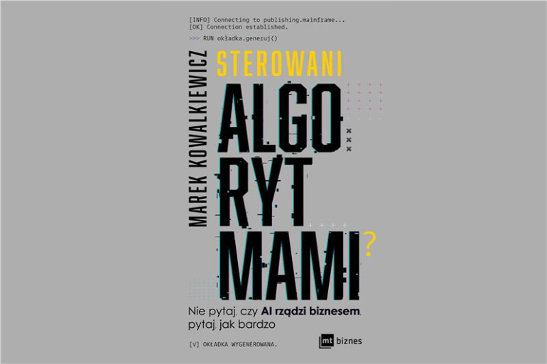 okładka książki "Sterowani algorytmami? Nie pytaj, czy AI rządzi biznesem, pytaj, jak bardzo"; na szarym tle czarny i żółty napis 